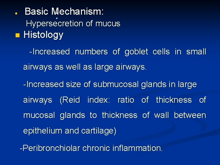 Basic Mechanism: : n Hypersecretion of mucus n Histology -Increased numbers of goblet cells