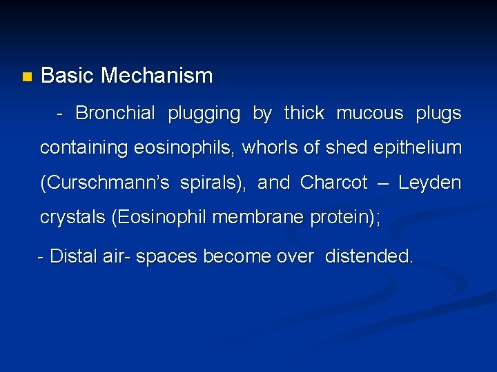 n Basic Mechanism - Bronchial plugging by thick mucous plugs containing eosinophils, whorls of