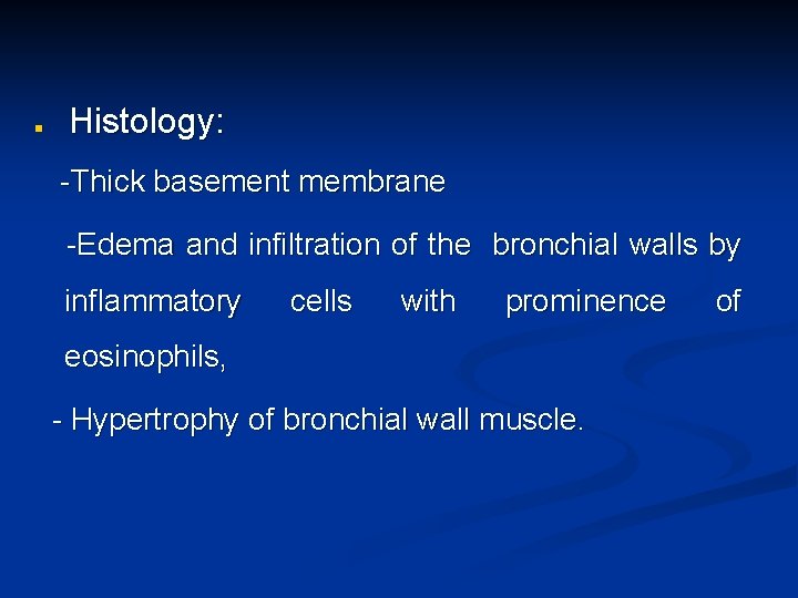 n Histology: -Thick basement membrane -Edema and infiltration of the bronchial walls by inflammatory