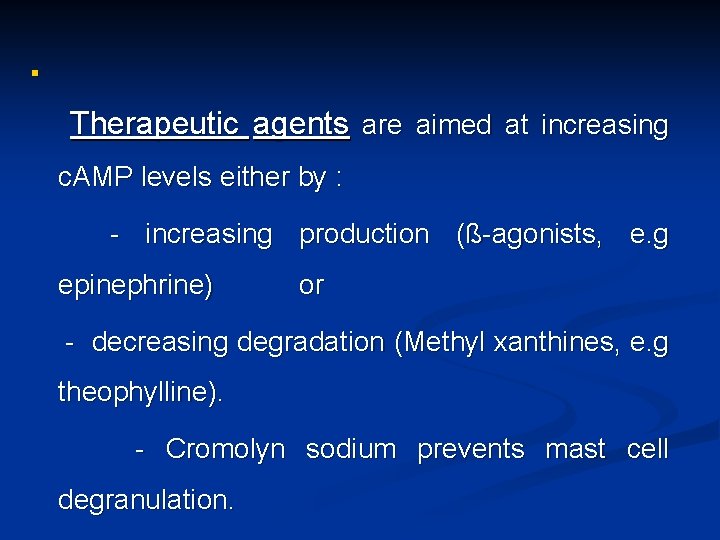 n Therapeutic agents are aimed at increasing c. AMP levels either by : -