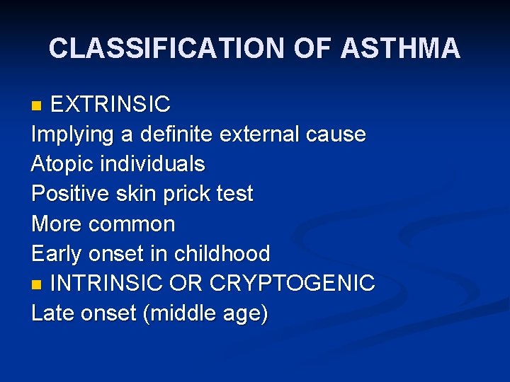 CLASSIFICATION OF ASTHMA EXTRINSIC Implying a definite external cause Atopic individuals Positive skin prick