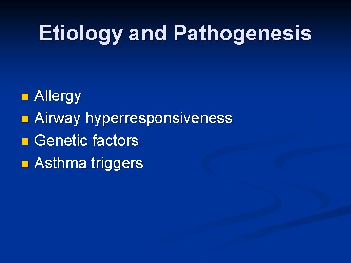 Etiology and Pathogenesis Allergy n Airway hyperresponsiveness n Genetic factors n Asthma triggers n
