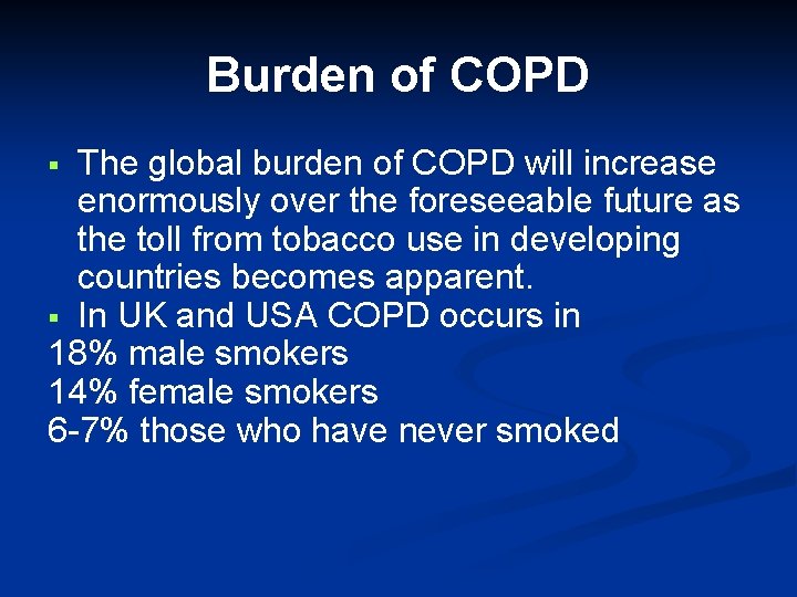 Burden of COPD The global burden of COPD will increase enormously over the foreseeable