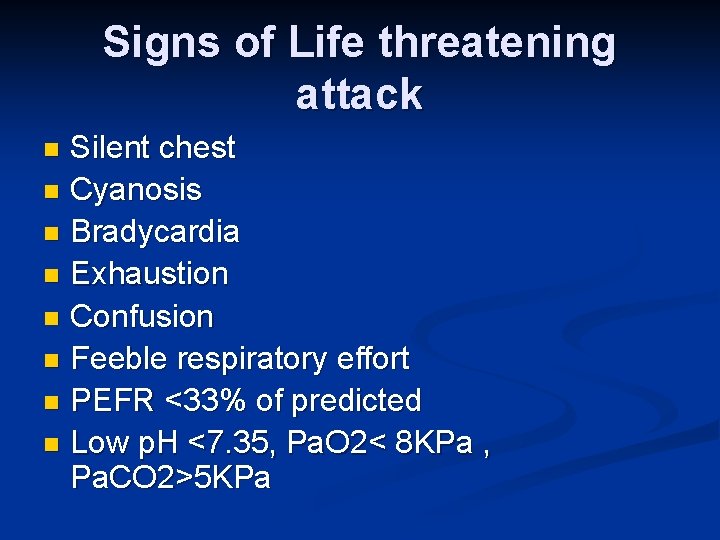 Signs of Life threatening attack Silent chest n Cyanosis n Bradycardia n Exhaustion n