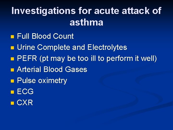 Investigations for acute attack of asthma Full Blood Count n Urine Complete and Electrolytes