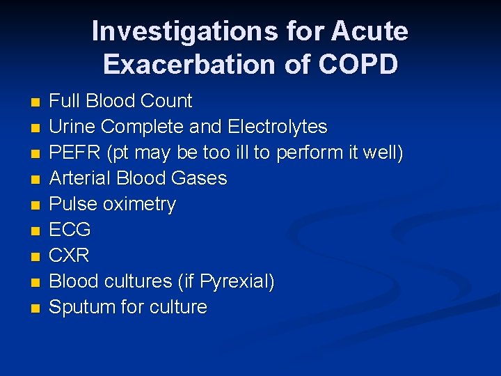 Investigations for Acute Exacerbation of COPD n n n n n Full Blood Count