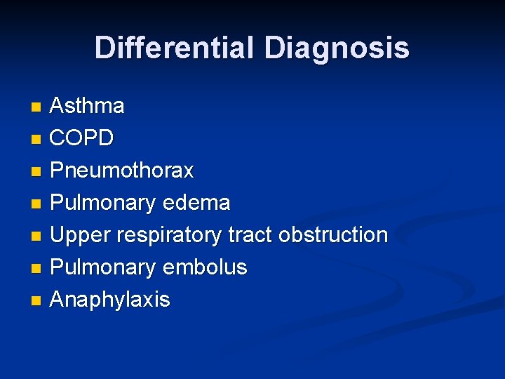 Differential Diagnosis Asthma n COPD n Pneumothorax n Pulmonary edema n Upper respiratory tract