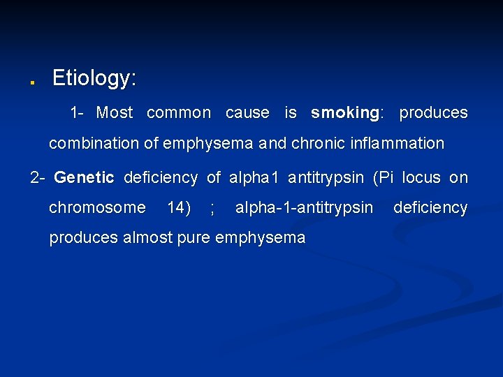 n Etiology: 1 - Most common cause is smoking: produces combination of emphysema and