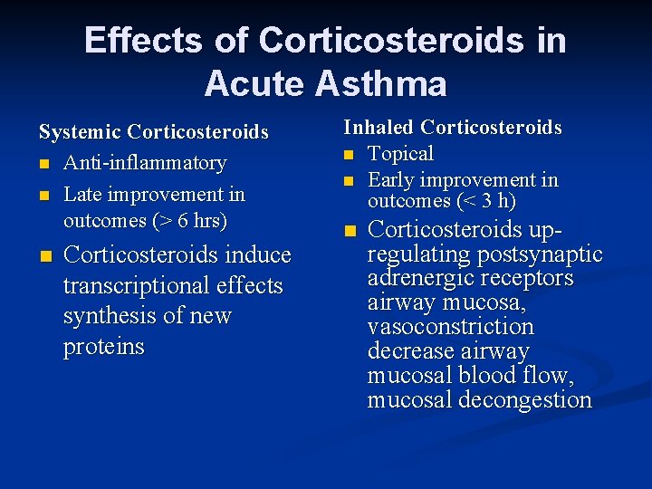 Effects of Corticosteroids in Acute Asthma Systemic Corticosteroids n Anti-inflammatory n Late improvement in
