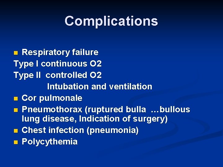 Complications Respiratory failure Type I continuous O 2 Type II controlled O 2 Intubation