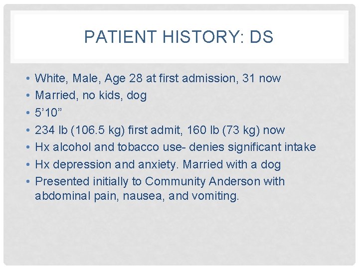 PATIENT HISTORY: DS • • White, Male, Age 28 at first admission, 31 now