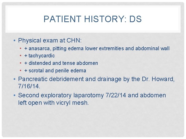 PATIENT HISTORY: DS • Physical exam at CHN: • • + anasarca, pitting edema