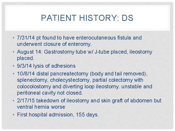 PATIENT HISTORY: DS • 7/31/14 pt found to have enterocutaneous fistula and underwent closure