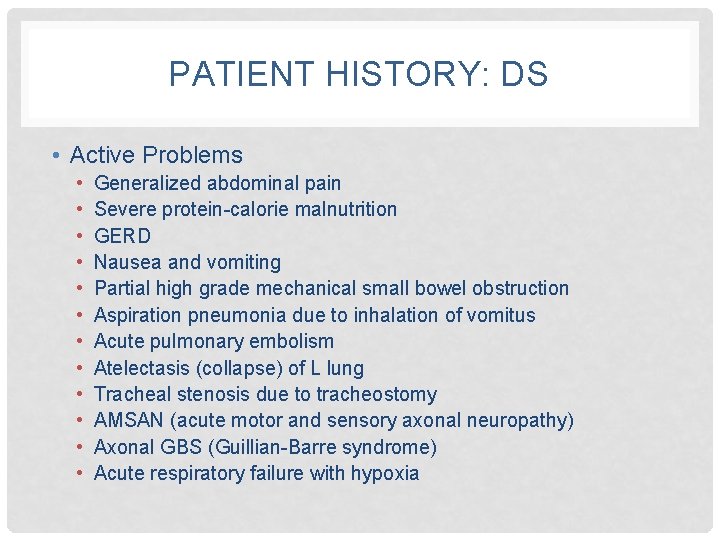 PATIENT HISTORY: DS • Active Problems • • • Generalized abdominal pain Severe protein-calorie