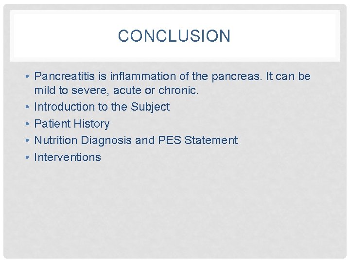 CONCLUSION • Pancreatitis is inflammation of the pancreas. It can be mild to severe,