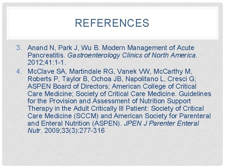 REFERENCES 3. Anand N, Park J, Wu B. Modern Management of Acute Pancreatitis. Gastroenterology