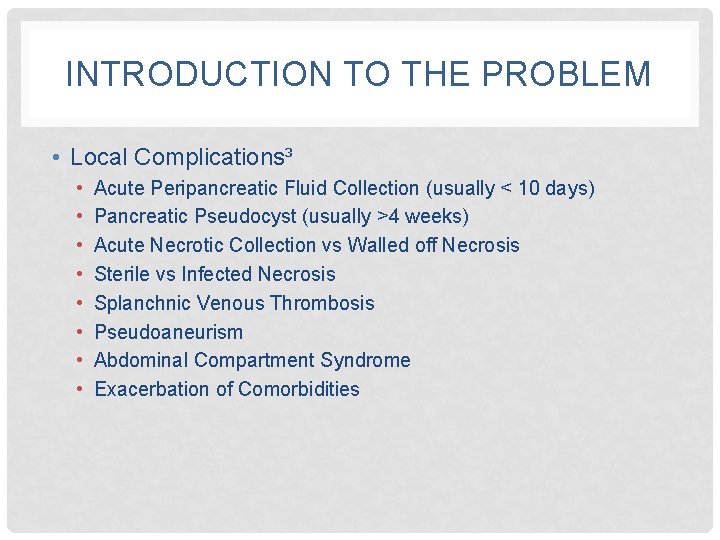INTRODUCTION TO THE PROBLEM • Local Complications³ • • Acute Peripancreatic Fluid Collection (usually