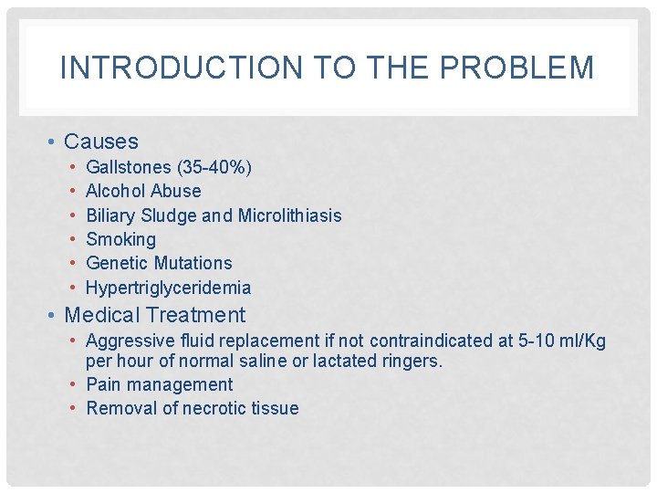 INTRODUCTION TO THE PROBLEM • Causes • • • Gallstones (35 -40%) Alcohol Abuse