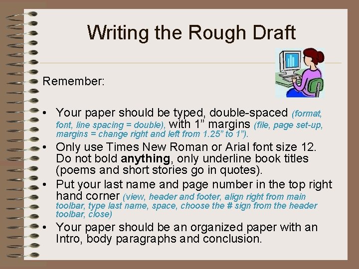 Writing the Rough Draft Remember: • Your paper should be typed, double-spaced (format, font,