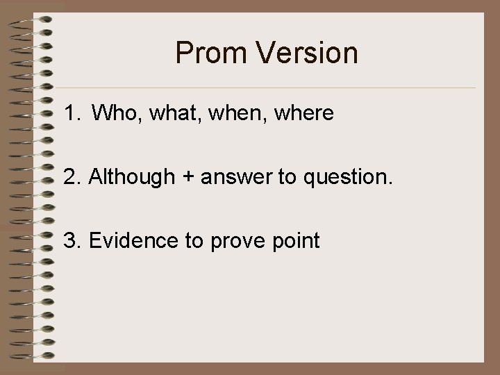 Prom Version 1. Who, what, when, where 2. Although + answer to question. 3.