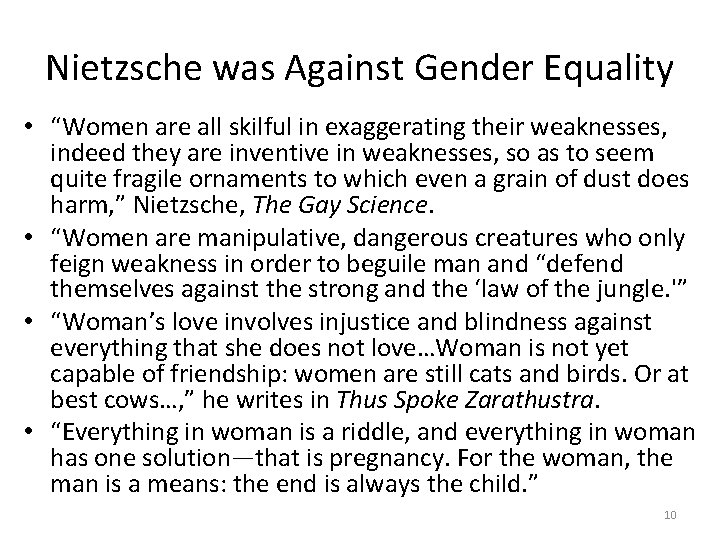Nietzsche was Against Gender Equality • “Women are all skilful in exaggerating their weaknesses,