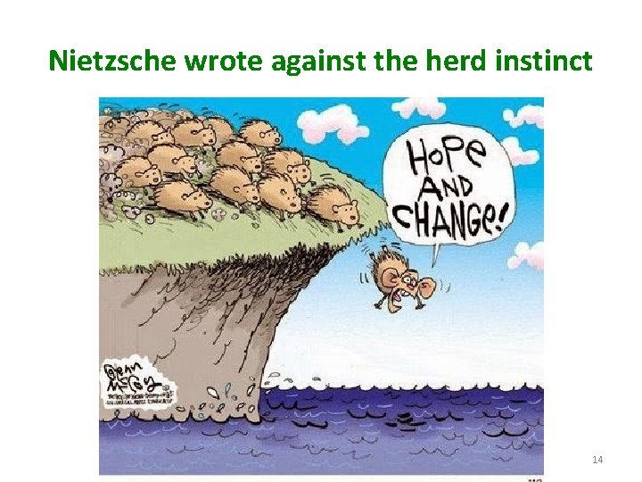 Nietzsche wrote against the herd instinct 14 