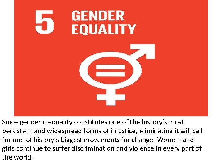 Since gender inequality constitutes one of the history’s most persistent and widespread forms of