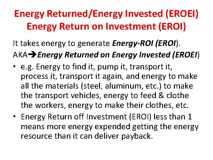 Energy Returned/Energy Invested (EROEI) Energy Return on Investment (EROI) It takes energy to generate