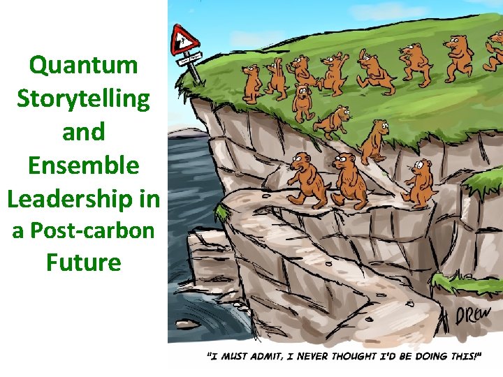 Quantum Storytelling and Ensemble Leadership in a Post-carbon Future 30 