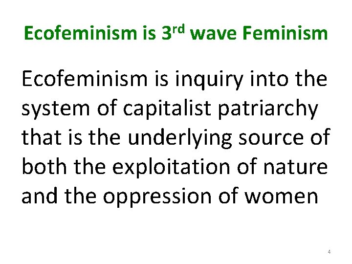 Ecofeminism is 3 rd wave Feminism Ecofeminism is inquiry into the system of capitalist