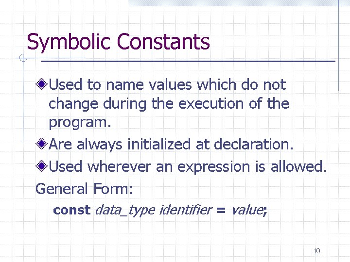 Symbolic Constants Used to name values which do not change during the execution of Symbolic Constants Used to name values which do not change during the execution of