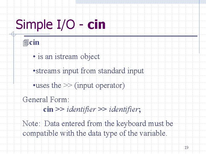 Simple I/O - cin 4 cin • is an istream object • streams input Simple I/O - cin 4 cin • is an istream object • streams input