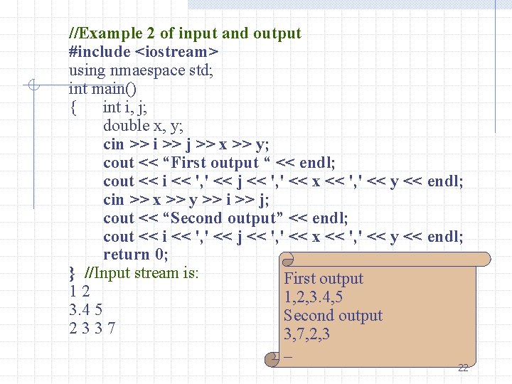 //Example 2 of input and output #include <iostream> using nmaespace std; int main() { //Example 2 of input and output #include <iostream> using nmaespace std; int main() {