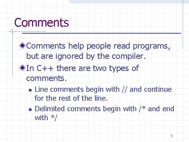 Comments help people read programs, but are ignored by the compiler. In C++ there Comments help people read programs, but are ignored by the compiler. In C++ there