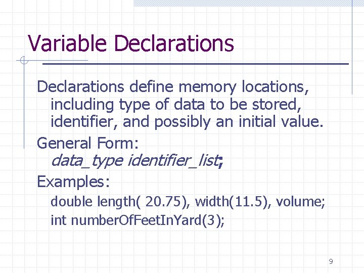 Variable Declarations define memory locations, including type of data to be stored, identifier, and Variable Declarations define memory locations, including type of data to be stored, identifier, and
