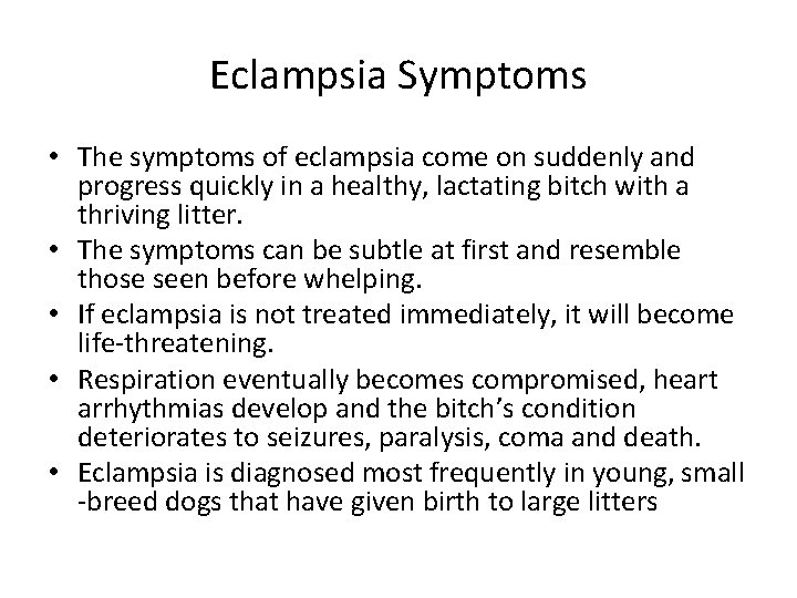 Eclampsia Symptoms • The symptoms of eclampsia come on suddenly and progress quickly in