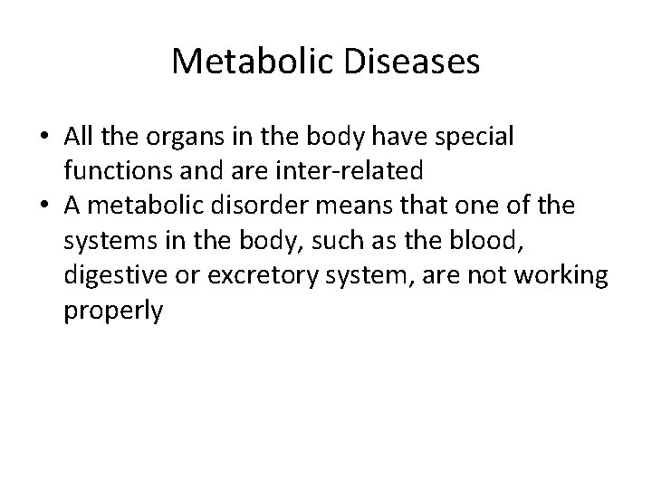 Metabolic Diseases • All the organs in the body have special functions and are