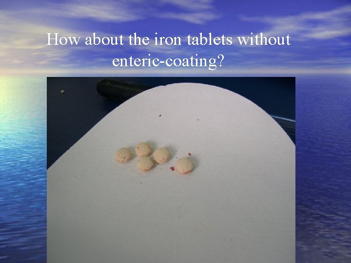 How about the iron tablets without enteric coating? 