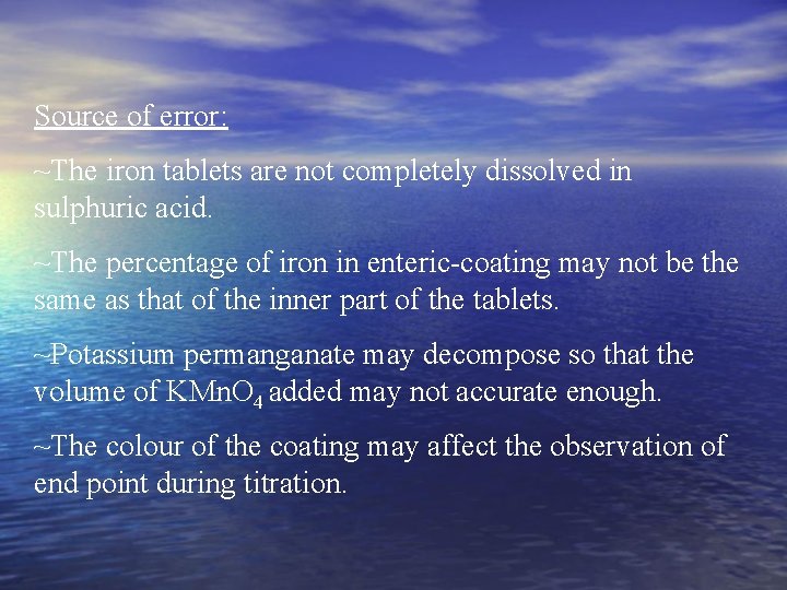 Source of error: ~The iron tablets are not completely dissolved in sulphuric acid. ~The