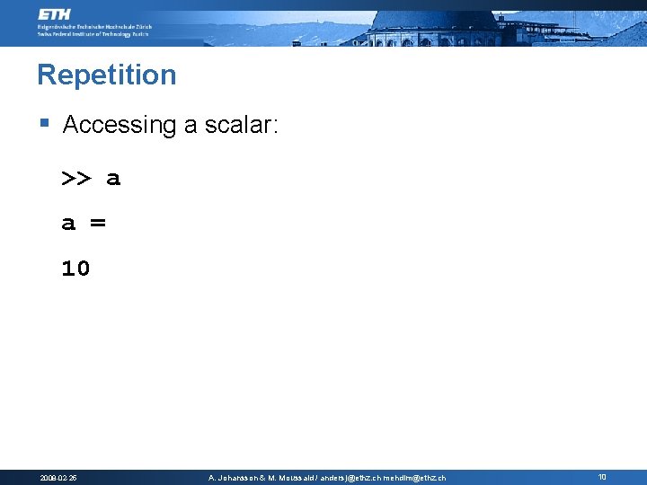 Repetition § Accessing a scalar: >> a a = 10 2008 -02 -25 A. Repetition § Accessing a scalar: >> a a = 10 2008 -02 -25 A.