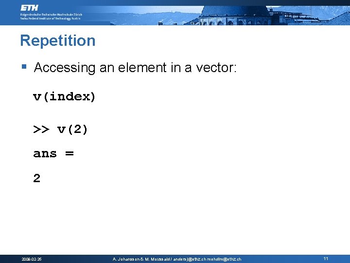 Repetition § Accessing an element in a vector: v(index) >> v(2) ans = 2 Repetition § Accessing an element in a vector: v(index) >> v(2) ans = 2
