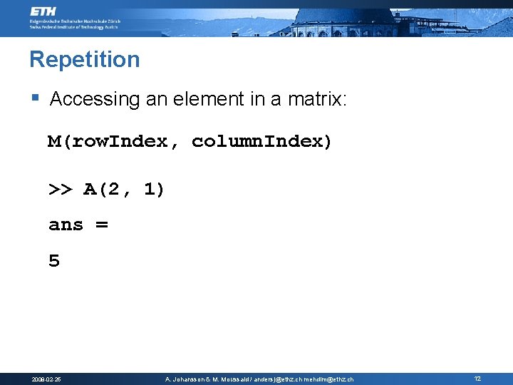 Repetition § Accessing an element in a matrix: M(row. Index, column. Index) >> A(2, Repetition § Accessing an element in a matrix: M(row. Index, column. Index) >> A(2,