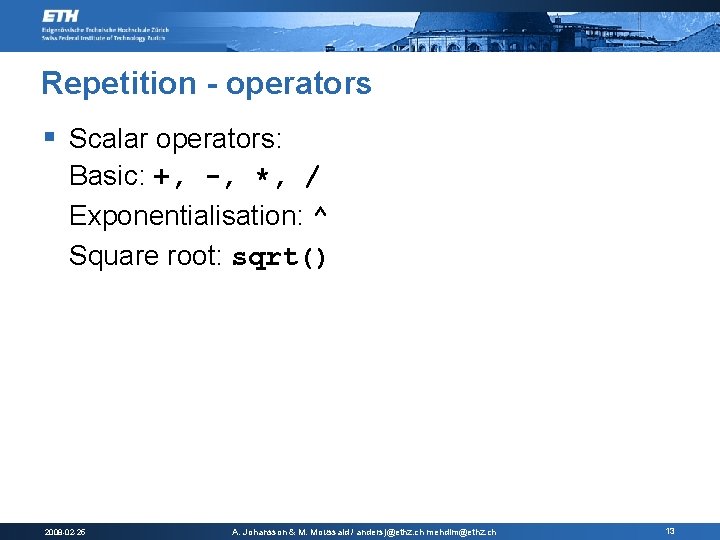 Repetition - operators § Scalar operators: Basic: +, -, *, / Exponentialisation: ^ Square Repetition - operators § Scalar operators: Basic: +, -, *, / Exponentialisation: ^ Square