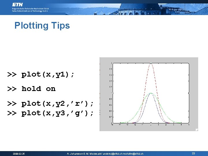 Plotting Tips >> plot(x, y 1); >> hold on >> plot(x, y 2, ’r’); Plotting Tips >> plot(x, y 1); >> hold on >> plot(x, y 2, ’r’);