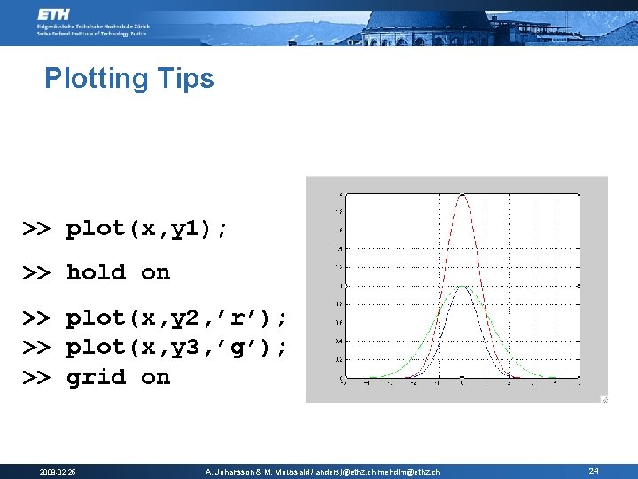 Plotting Tips >> plot(x, y 1); >> hold on >> plot(x, y 2, ’r’); Plotting Tips >> plot(x, y 1); >> hold on >> plot(x, y 2, ’r’);