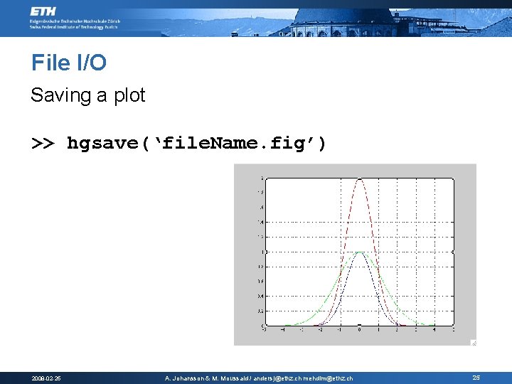 File I/O Saving a plot >> hgsave(‘file. Name. fig’) 2008 -02 -25 A. Johansson File I/O Saving a plot >> hgsave(‘file. Name. fig’) 2008 -02 -25 A. Johansson