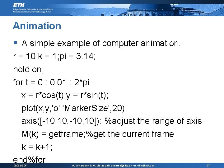 Animation § A simple example of computer animation. r = 10; k = 1; Animation § A simple example of computer animation. r = 10; k = 1;