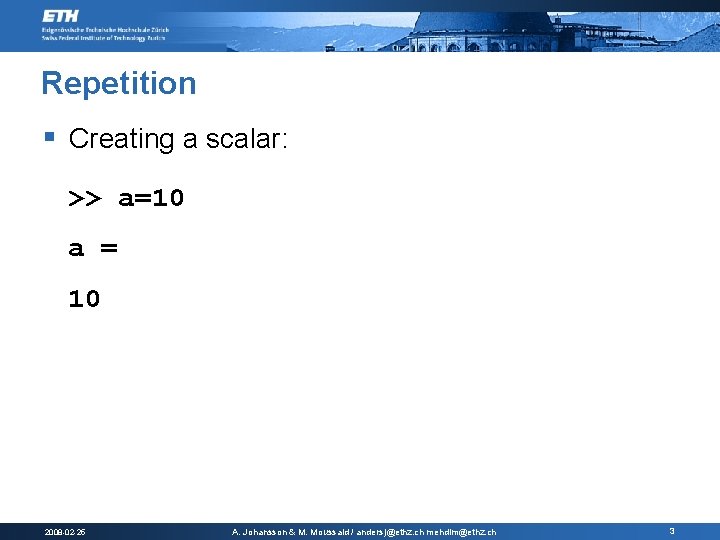 Repetition § Creating a scalar: >> a=10 a = 10 2008 -02 -25 A. Repetition § Creating a scalar: >> a=10 a = 10 2008 -02 -25 A.