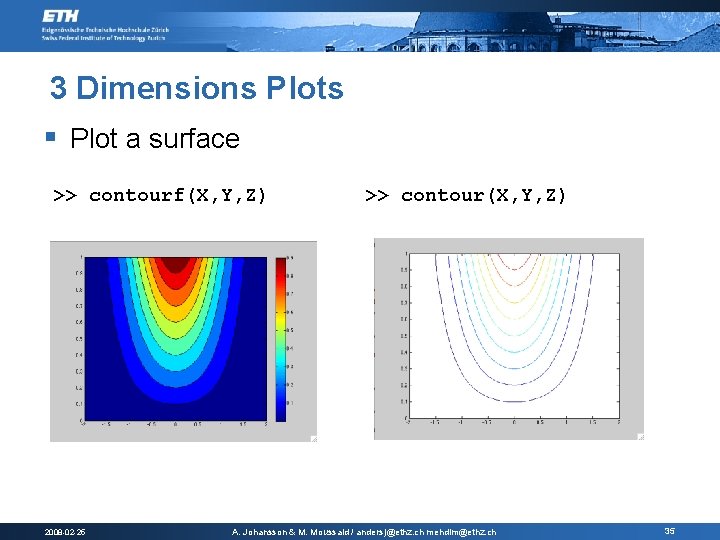 3 Dimensions Plots § Plot a surface >> contourf(X, Y, Z) 2008 -02 -25 3 Dimensions Plots § Plot a surface >> contourf(X, Y, Z) 2008 -02 -25