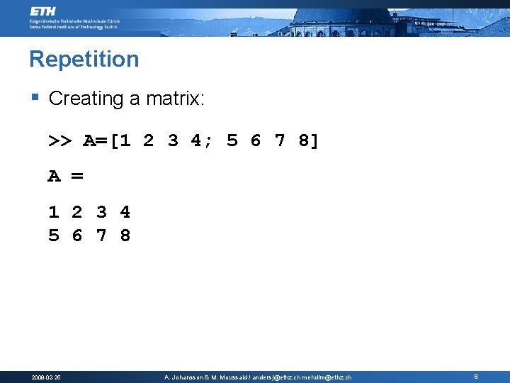 Repetition § Creating a matrix: >> A=[1 2 3 4; 5 6 7 8]